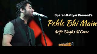 Pehle Bhi Main  Arijit Singh  Al Cover  Sparsh Katiyar [upl. by Germayne]