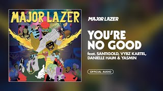 Major Lazer  Youre No Good feat Santigold Vybz Kartel Danielle Haim amp Yasmin Official Audio [upl. by Osana]