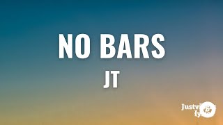 Jt  No Bars lyrics [upl. by Nodnarg328]