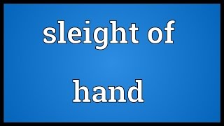 Sleight of hand Meaning [upl. by Aitak]