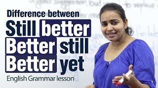 Difference between Still better Better still amp Better yet  English grammar lesson [upl. by Jagir]