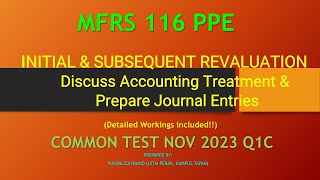 MFRS 116 PPEINITIAL amp SUBSEQUENT REVALUATION DISCUSS ACCOUNTING TREATMENT amp JOURNALCT NOV2023 Q1C [upl. by Ataeb]