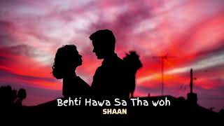 Behti Hawa Sa Tha woh slowedreverb Shaan [upl. by Aihsele]