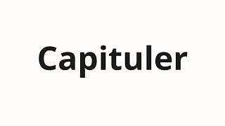 How to pronounce Capituler [upl. by Evante]