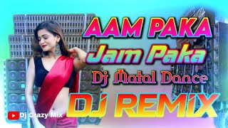 dj aam paka jam paka paka anaras dj remix song fullyDj matal Dance remix song Dj dancing remix song [upl. by Tomasz]