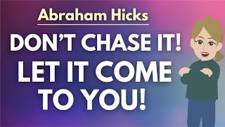 Stop Chasing It Let It Come To You 🦋 Abraham Hicks 2024 [upl. by Denae472]