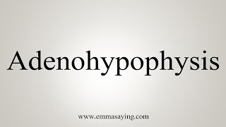 How To Say Adenohypophysis [upl. by Aniad]