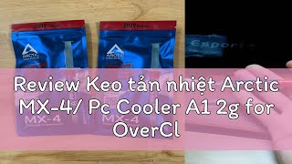 Review Keo tản nhiệt Arctic MX4 Pc Cooler A1 2g for OverClocking cho PC Laptop VGA [upl. by Brindle]