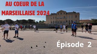 AU COEUR DE LA MARSEILLAISE 2024 première journée petanque [upl. by Karame]