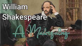 William Shakespeare  A Madrigal [upl. by Alexei]