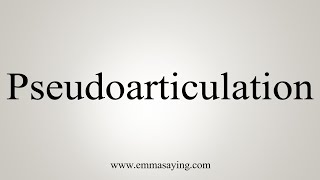 How To Say Pseudoarticulation [upl. by Quickel]