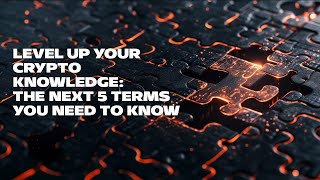 Level Up Your Crypto Knowledge The Next 5 Terms You Need to Know [upl. by Zebada]