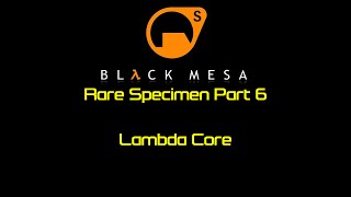 Black Mesa Rare Specimen Part 6  Lambda Core [upl. by Eelarbed]