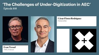 168 ‘The Challenges of Under Digitization in AEC’ with César Flores Rodríguez [upl. by Ellednahs451]