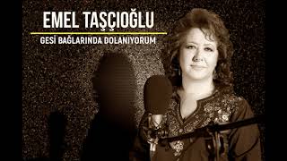 Emel Taşçıoğlu  Gesi Bağlarında Dolanıyorum [upl. by Stelu]