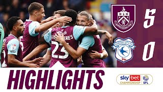 Clarets Hit FIVE In Bluebirds Thumping  HIGHLIGHTS  Burnley v Cardiff City [upl. by Oscar]