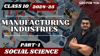 MANUFACTURING INDUSTRIES  CLASS 10  SOCIAL SCIENCE  GEOGRAPHY  CBSE  NCERT  2024  25 [upl. by Honebein]