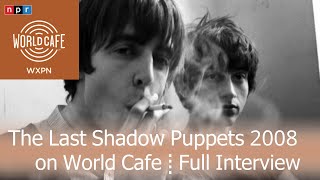 The Last Shadow Puppets on World Cafe Radio 2008 Interview  Acoustic Performances [upl. by Dayir]