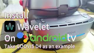 How to install Wavelet on Android TV Take GOOVIS D4 as an example [upl. by Bathsheba]