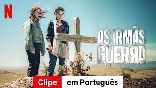 As Irmãs Guerra Temporada 1 Clipe  Trailer em Português  Netflix [upl. by Joellyn]