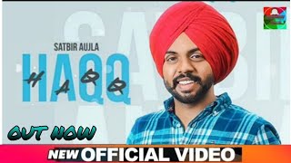 Haqq Offical Video  Satbir Aujla  Latest Full New Punjabi Song 2021  Satbir Aujla New Song Haqq [upl. by Erodroeht]