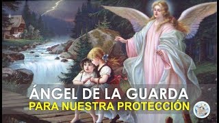 ORACIÓN AL ÁNGEL DE LA GUARDA PARA NUESTRA PROTECCIÓN E INTERCESIÓN ANTE DIOS [upl. by Asiar]