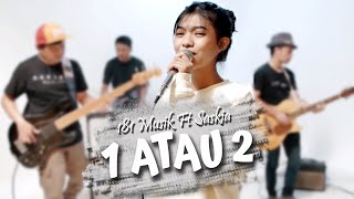 1 Atau 2  Gamma  Cover By 181 MUSIK Ft Saskia [upl. by Mezoff570]