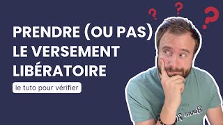 Tuto Versement libératoire  comment vérifier si cela vaut le coup [upl. by Ahseneuq]