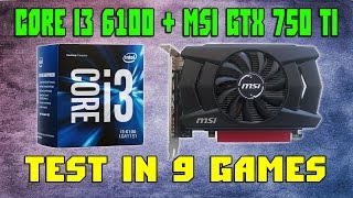 Intel core i3 6100  MSI GTX 750 Ti 2GB  Test in 9 games  1080p [upl. by Anrehs]