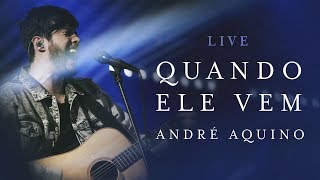 ANDRÉ AQUINO  QUANDO ELE VEM  LIVE [upl. by Namolos]