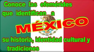 EFEMÉRIDES QUE IDENTIFICAN A MÉXICO SU HISTORIA IDENTIDAD CULTURAL Y TRADICIONES [upl. by Erialb]