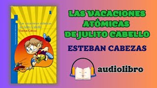 LAS VACACIONES ATÓMICAS DE JULITO CABELLO  Esteban Cabezas  Audiolibro Completo [upl. by Plumbo220]