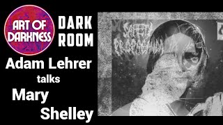 DARK ROOM Adam Lehrer Talks Mary Shelley [upl. by Conny]