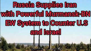 Russia Supplies Iran with Powerful MurmanskBN EW System to Counter US and Israel [upl. by Ehtnax]