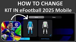 How To Change Kit In eFootball 2025 Mobile [upl. by Yevre814]