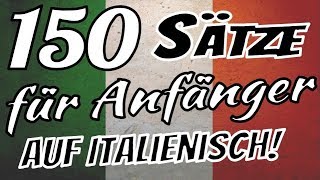 Italienisch lernen  Die 150 wichtigsten Sätze auf Italienisch für Anfänger 🇮🇹 🇮🇹 🇮🇹 ✔ [upl. by Eirellam420]