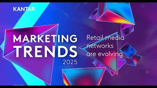 Kantar Marketing Trends 2025 – Retail media networks are evolving [upl. by Eduardo]