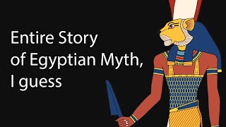 The Entire Story of Egyptian Mythology I Guess [upl. by Andras]