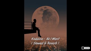 Kodaline  All I Want  Slowed amp Reverb [upl. by Komara]