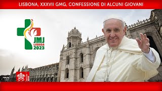 Lisbona XXXVII GMG Confessione di alcuni Giovani 04 agosto 2023 Papa Francesco [upl. by Mayberry657]