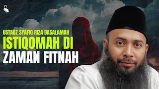 Istiqomah Di Zaman Fitnah  Ustadz Syafiq Riza Basalamah [upl. by Natasha131]