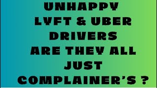 UNHAPPY LYFT amp UBER DRIVERS ARE THEY ALL JUST COMPLAINER’S [upl. by Onitrof]