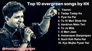 Top 10 Evergreen Songs by KK  Best of KK  Iconic Hindi Songs You’ll Love  Part1 [upl. by Grania]