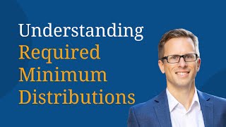 Understanding Required Minimum Distributions [upl. by Aniez]