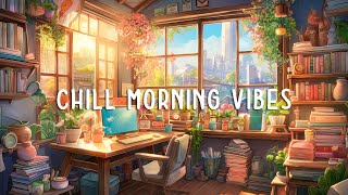 Chill Study Lofi  Lofi To Make You Start A New Day Peacefully [upl. by Tobie]