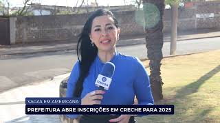 VAGAS EM AMERICANA PREFEITURA ABRE INSCRIÇÕES EM CRECHE PARA 2025 [upl. by Elmaleh813]