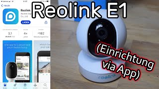 Reolink E1 IP Kamera einrichten mit WLAN verbinden und mit der Reolink App bedienen [upl. by Enael]