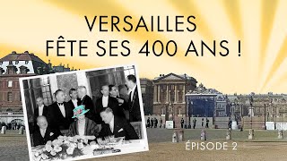 Etonnant Versailles  Episode 2 Versailles fête ses 400 ans [upl. by Celinda]