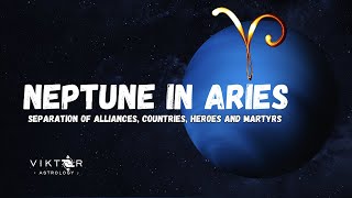 Neptune in Aries  Separation Of Alliances Countries Heroes and Martyrs [upl. by Fawne]