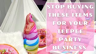 STOP buying these items for your teepee party business  Items I no longer purchase [upl. by Eiuqnom]